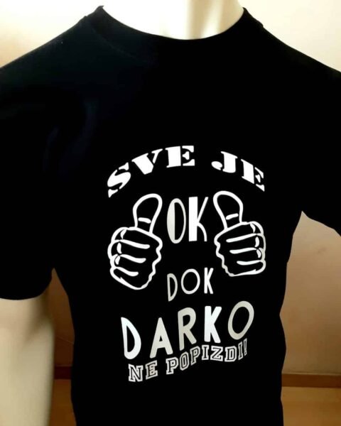Sve je ok dok Darko ne popizdi – Majica sa štampom