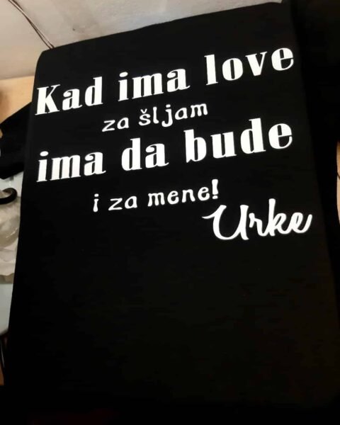 Kad ima love za sljam :) – Majica sa štampom