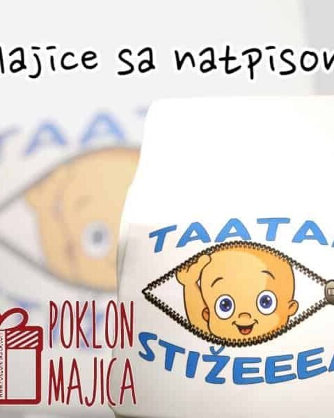 Taataaa stižeeem! – Majica sa štampom