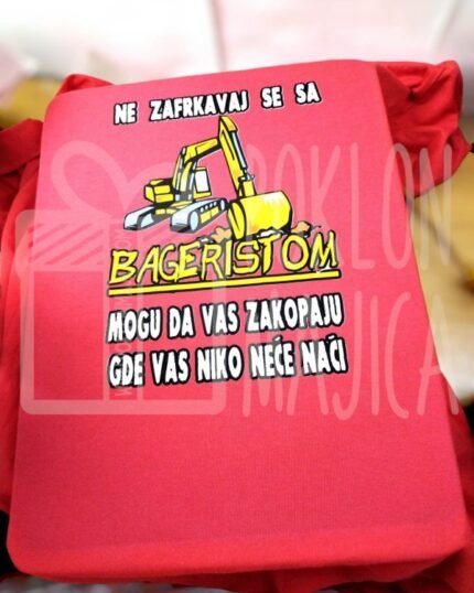 NE zafrkavaj se sa bageristom - crvena