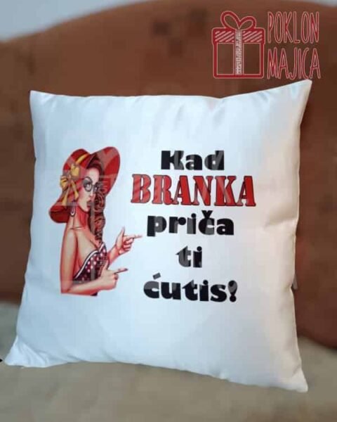 Kad Branka priča ti ćutiš – Ukrasni jastuk sa štampom
