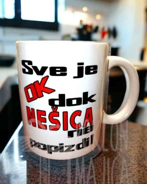 Sve je ok dok Neša… – Šolja sa natpisom