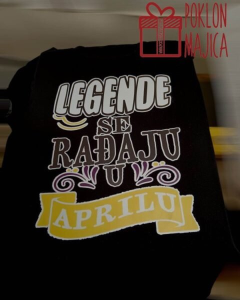 Legende se radjaju u aprilu – Majica sa štampom