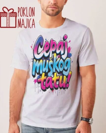 Cepaj muskog tatu :)