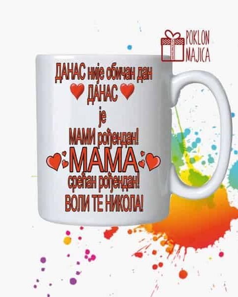 Danas nije obican dan danas je mami rodjendan – Šolja sa natpisom