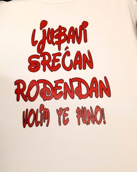 Srecan rodjendan ljubavi volimo te puno – Majica sa štampom