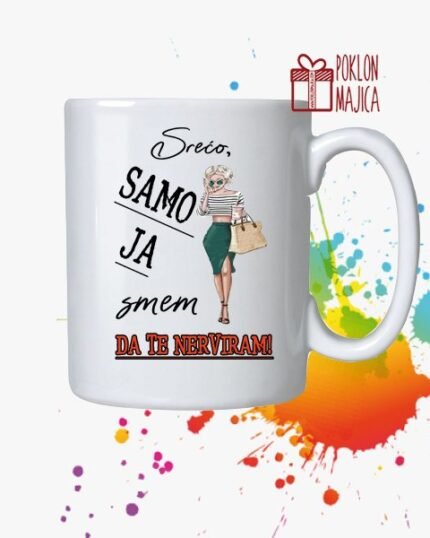 Sreco samo ja mogu da te nerviram