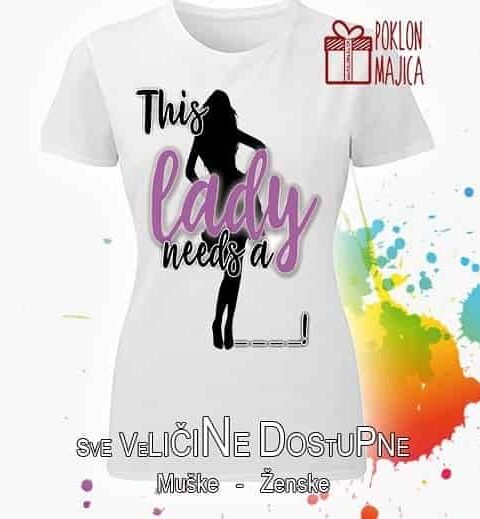 This lady need a …. – Majica sa štampom