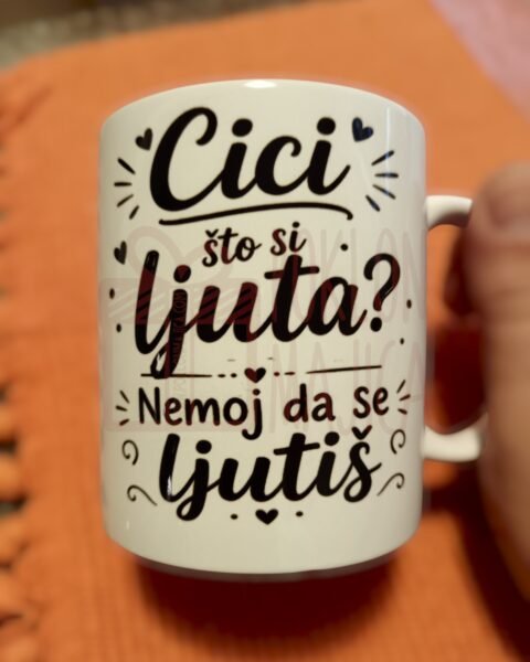 Cici što si ljuta? – Šolja sa natpisom