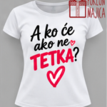 A ko će ako neće tetka :)