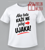 Ako tata kaže ne pitaj ujaka – Majica sa štampom – boja: bela