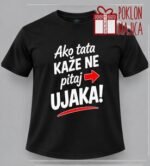 Ako tata kaže ne pitaj ujaka – Majica sa štampom – boja: crna