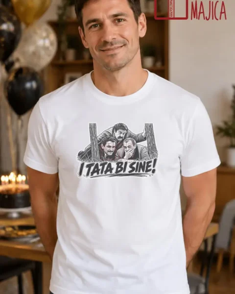 Majica — I TATA BI SINE! – Filmske replike, boja bela