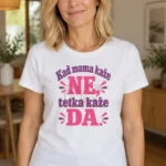 Majica — Kad mama kaže NE, tetka kaže DA, boja bela