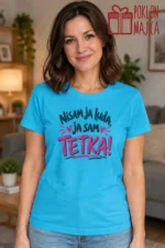 Majica — Nisam ja luda, ja sam TETKA!, boja tirkizno plava