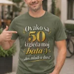 Majica — Ovako sa 50 izgleda moj bata :) Još mlađi u duši! – Brat sestra, boja maslinasto zelena