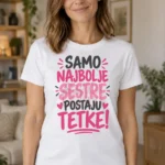 Majica — Samo najbolje sestre postaju tetke! – Tetka, boja bela