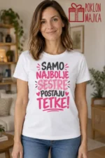 Majica — Samo najbolje sestre postaju tetke! – Tetka, boja bela