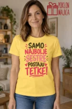 Majica — Samo najbolje sestre postaju tetke! – Tetka, boja žuta